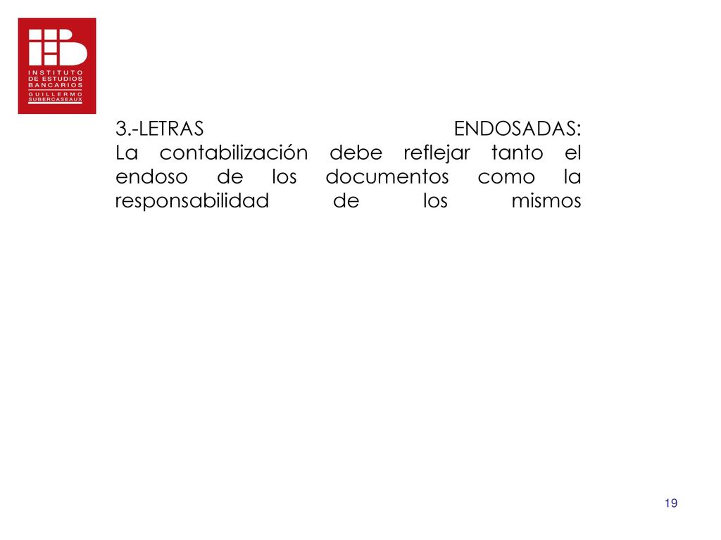 3.-LETRAS ENDOSADAS: La contabilización debe reflejar tanto el endoso de los documentos como la responsabilidad de los mismos
