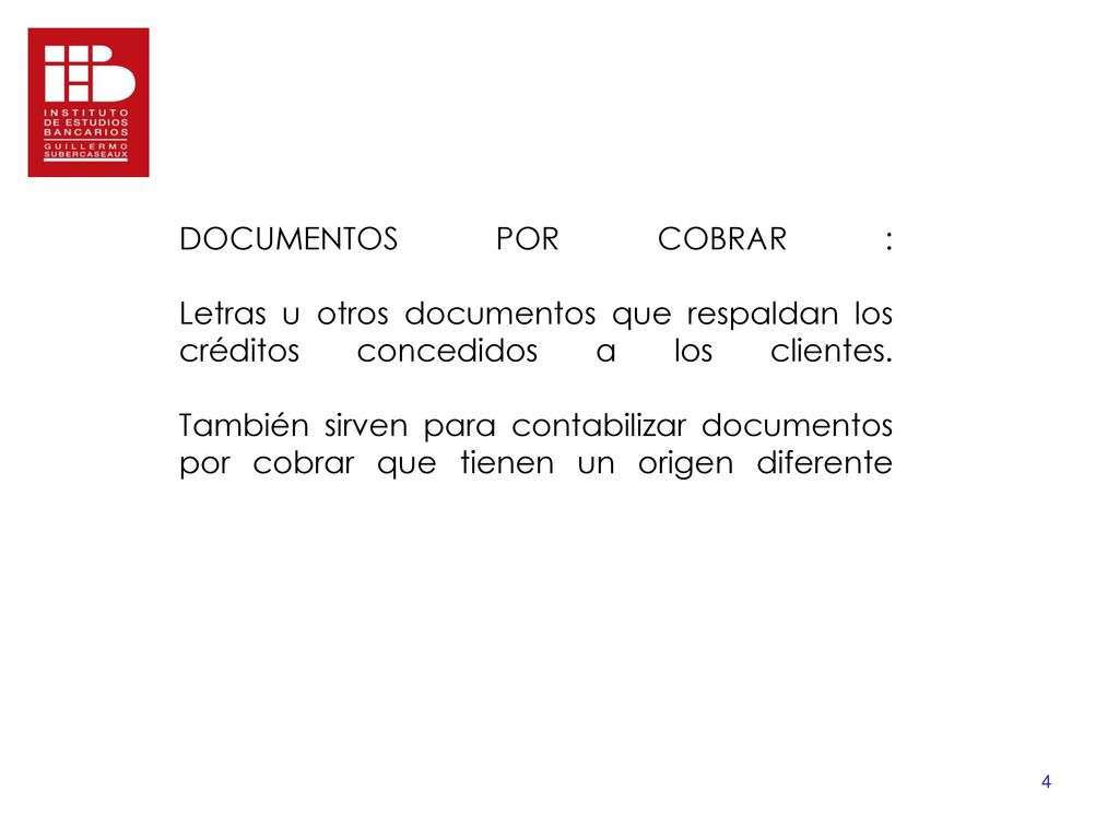 DOCUMENTOS POR COBRAR : Letras u otros documentos que respaldan los créditos concedidos a los clientes.