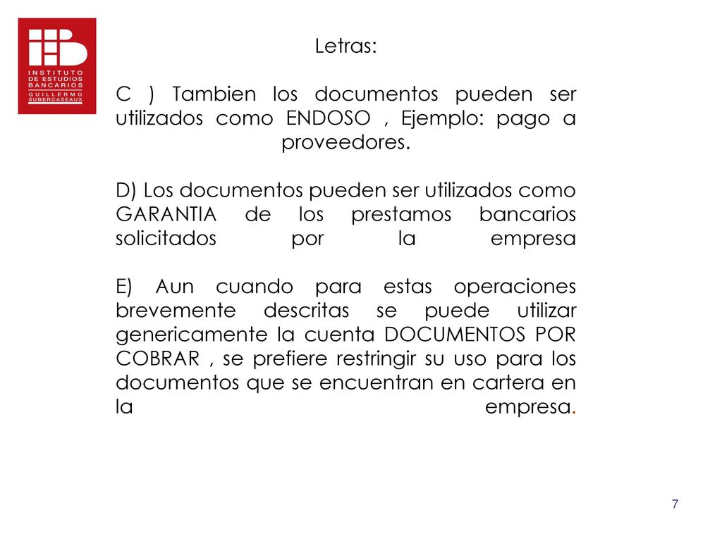 Letras: C ) Tambien los documentos pueden ser utilizados como ENDOSO , Ejemplo: pago a proveedores.