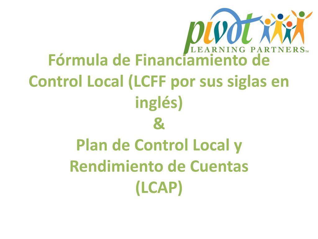 Fórmula de Financiamiento de Control Local (LCFF por sus siglas en inglés) & Plan de Control Local y Rendimiento de Cuentas (LCAP)