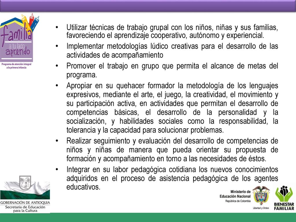 Utilizar técnicas de trabajo grupal con los niños, niñas y sus familias, favoreciendo el aprendizaje cooperativo, autónomo y experiencial.