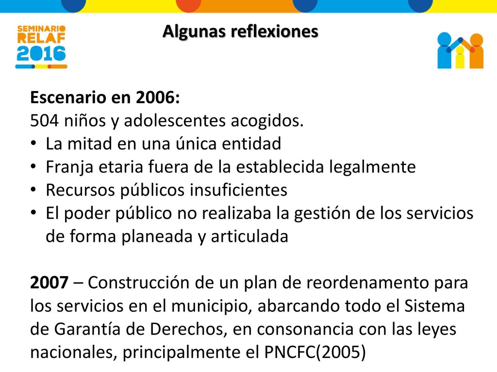 Algunas reflexiones Escenario en 2006: 504 niños y adolescentes acogidos. La mitad en una única entidad.