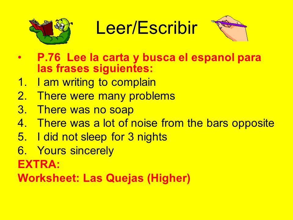 Leer/Escribir P.76 Lee la carta y busca el espanol para las frases siguientes: I am writing to complain.