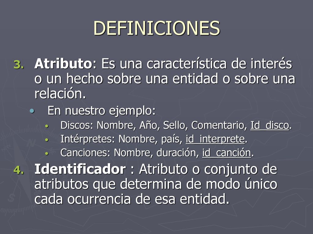DEFINICIONES Atributo: Es una característica de interés o un hecho sobre una entidad o sobre una relación.