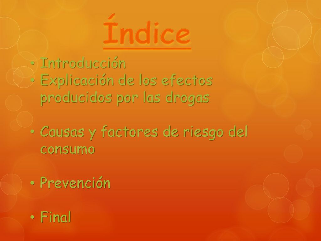 Índice Introducción. Explicación de los efectos producidos por las drogas. Causas y factores de riesgo del consumo.