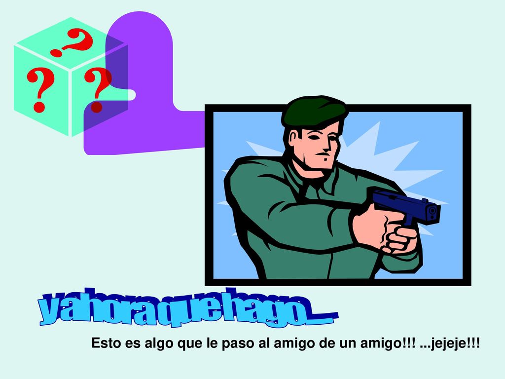 y ahora que hago Esto es algo que le paso al amigo de un amigo!!! ...jejeje!!!