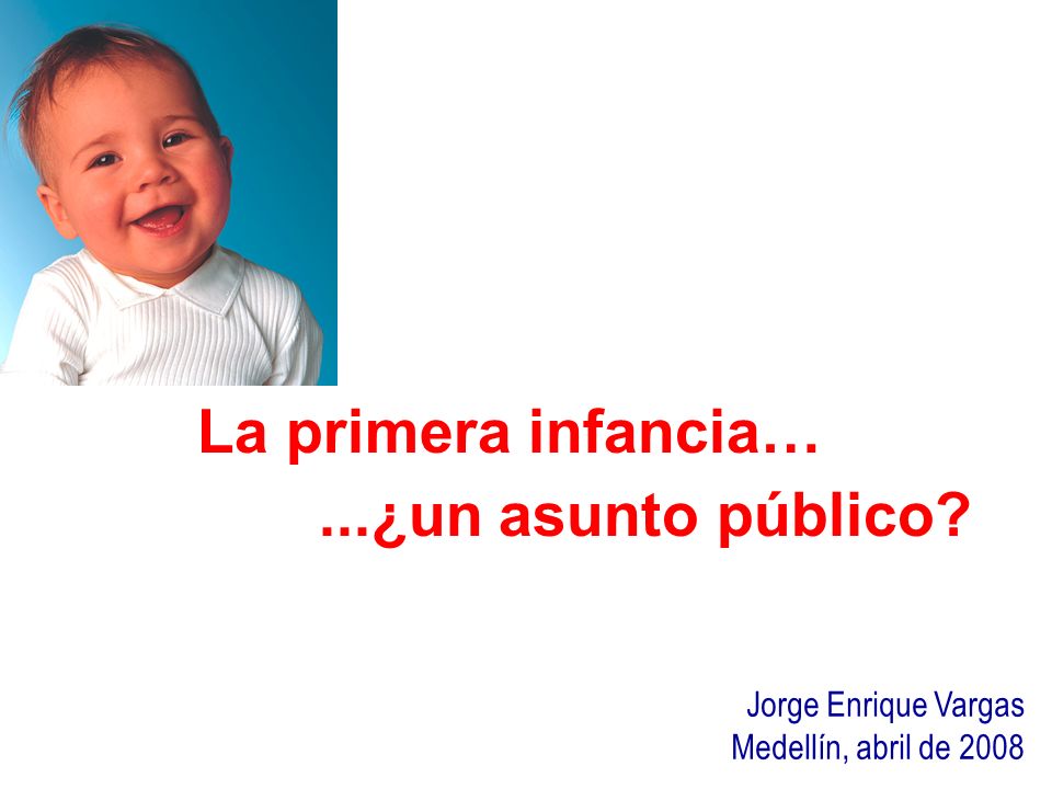 La primera infancia… ...¿un asunto público Jorge Enrique Vargas