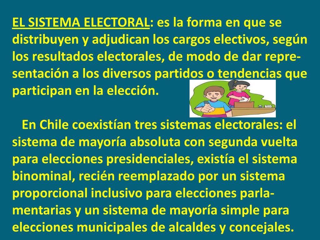 EL SISTEMA ELECTORAL: es la forma en que se distribuyen y adjudican los cargos electivos, según los resultados electorales, de modo de dar repre-sentación a los diversos partidos o tendencias que participan en la elección.