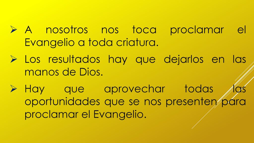 A nosotros nos toca proclamar el Evangelio a toda criatura.