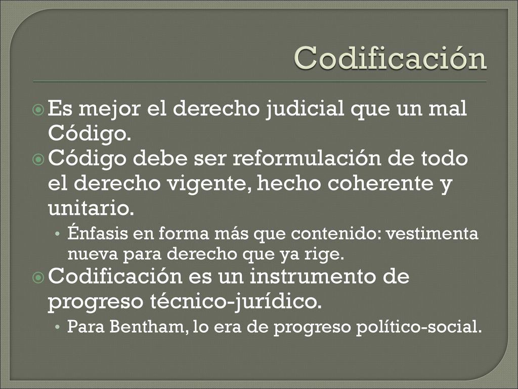 Codificación Es mejor el derecho judicial que un mal Código.