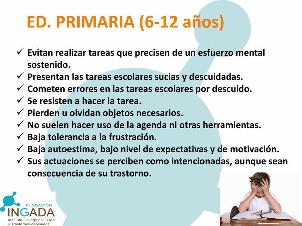 ED. PRIMARIA (6-12 años) Evitan realizar tareas que precisen de un esfuerzo mental sostenido.