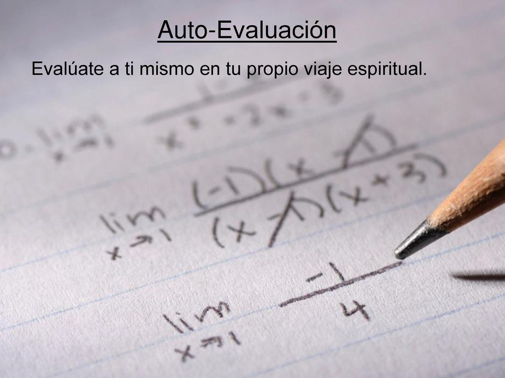 Auto-Evaluación Evalúate a ti mismo en tu propio viaje espiritual.