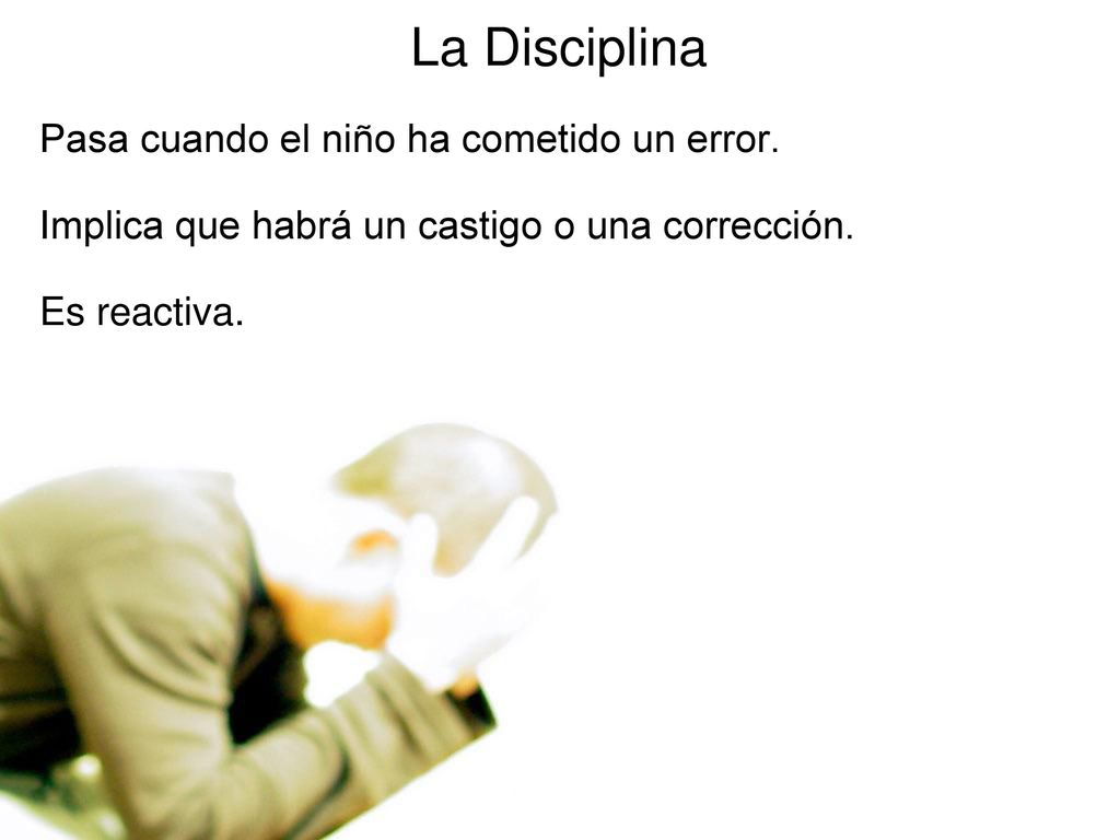 La Disciplina Pasa cuando el niño ha cometido un error.