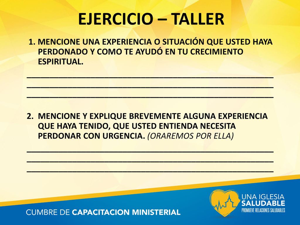 EJERCICIO – TALLER 1. MENCIONE UNA EXPERIENCIA O SITUACIÓN QUE USTED HAYA PERDONADO Y COMO TE AYUDÓ EN TU CRECIMIENTO ESPIRITUAL.