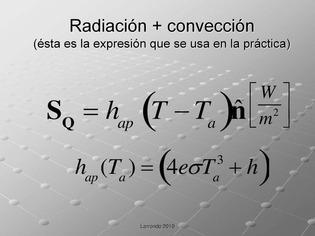 Radiación + convección (ésta es la expresión que se usa en la práctica)