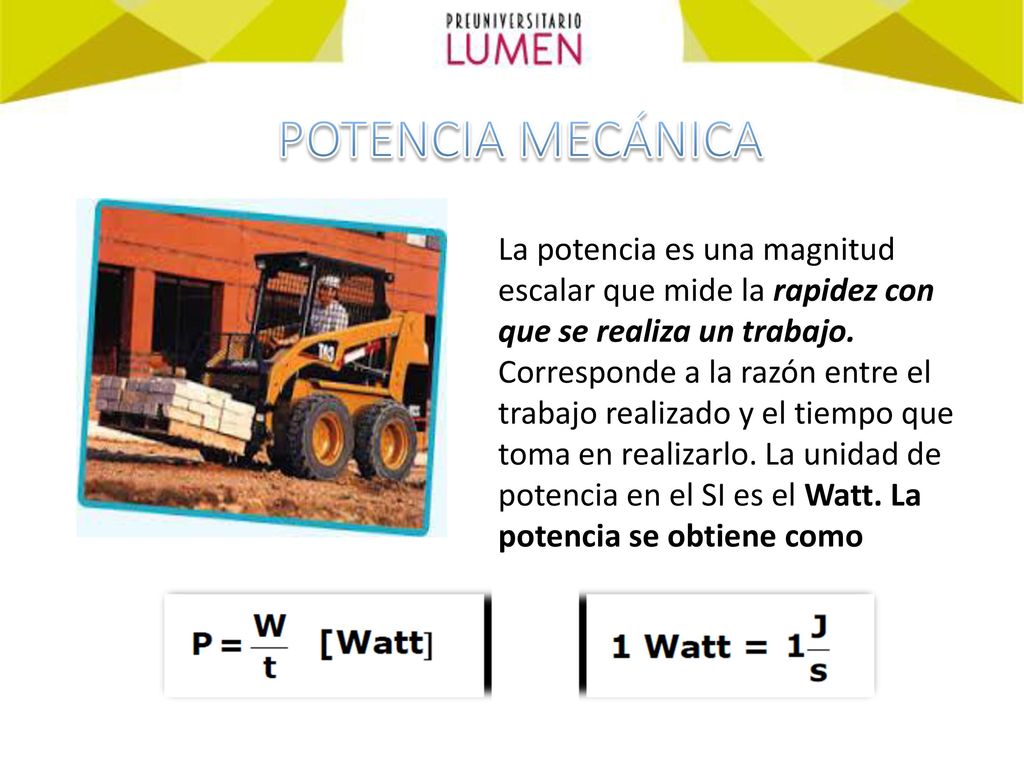 POTENCIA MECÁNICA La potencia es una magnitud escalar que mide la rapidez con que se realiza un trabajo.