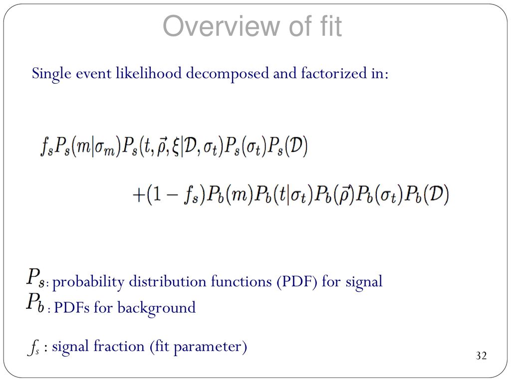 Overview of fit Single event likelihood decomposed and factorized in: