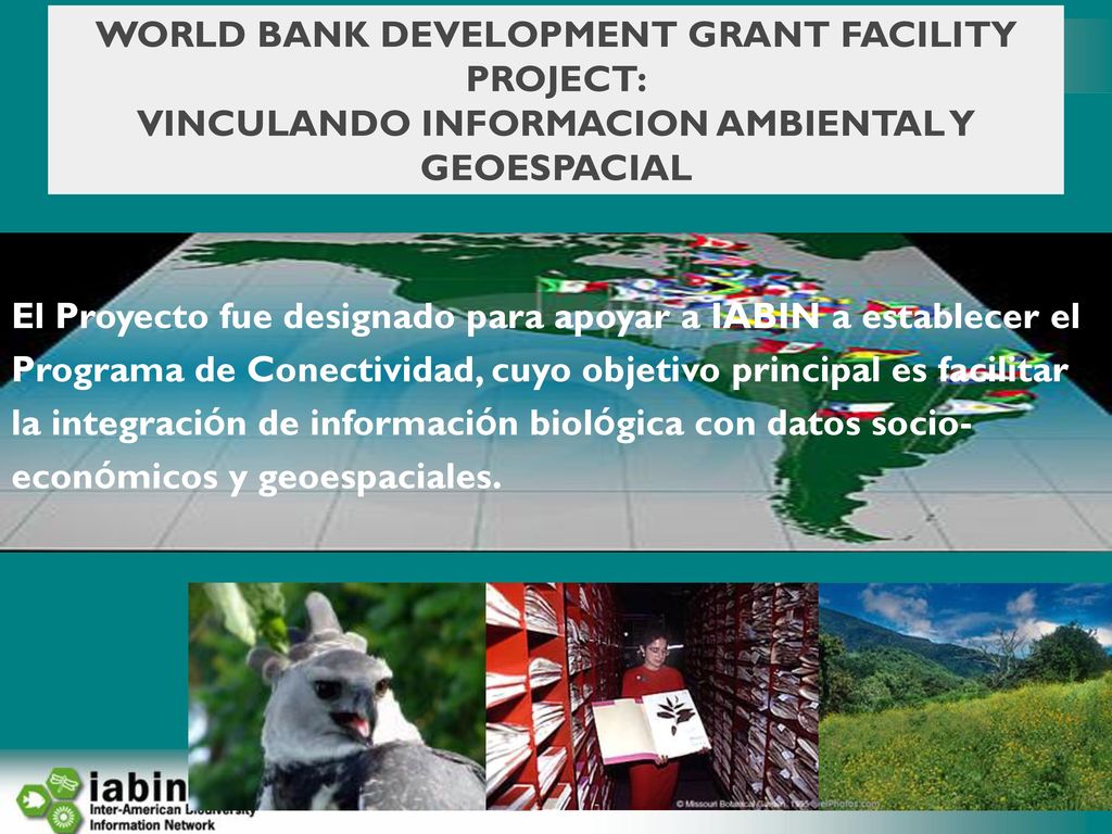 WORLD BANK DEVELOPMENT GRANT FACILITY PROJECT: VINCULANDO INFORMACION AMBIENTAL Y GEOESPACIAL