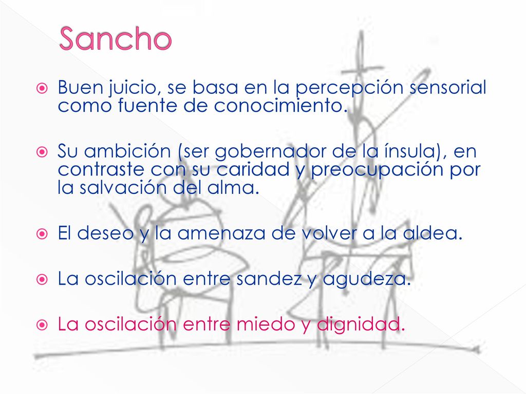 Sancho Buen juicio, se basa en la percepción sensorial como fuente de conocimiento.
