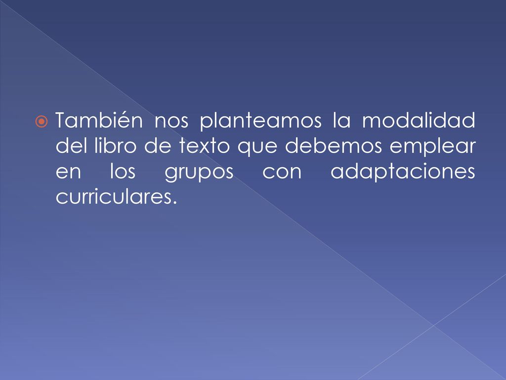 También nos planteamos la modalidad del libro de texto que debemos emplear en los grupos con adaptaciones curriculares.