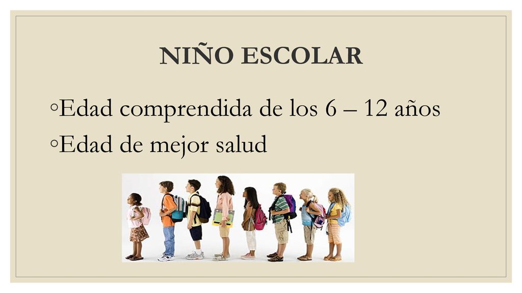 NIÑO ESCOLAR Edad comprendida de los 6 – 12 años Edad de mejor salud