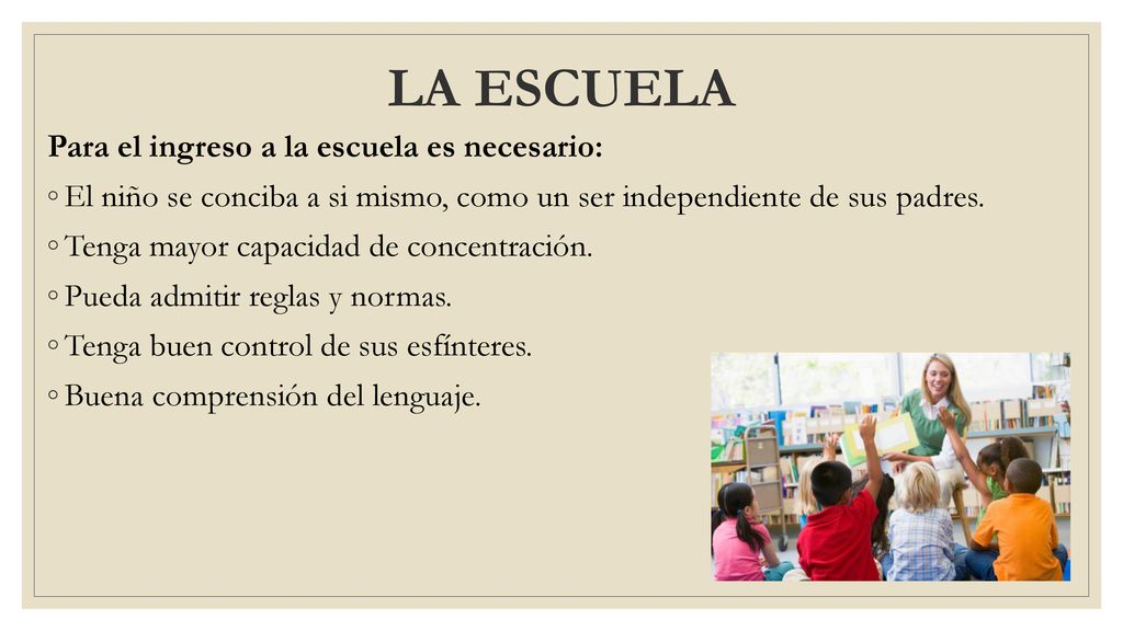 LA ESCUELA Para el ingreso a la escuela es necesario: