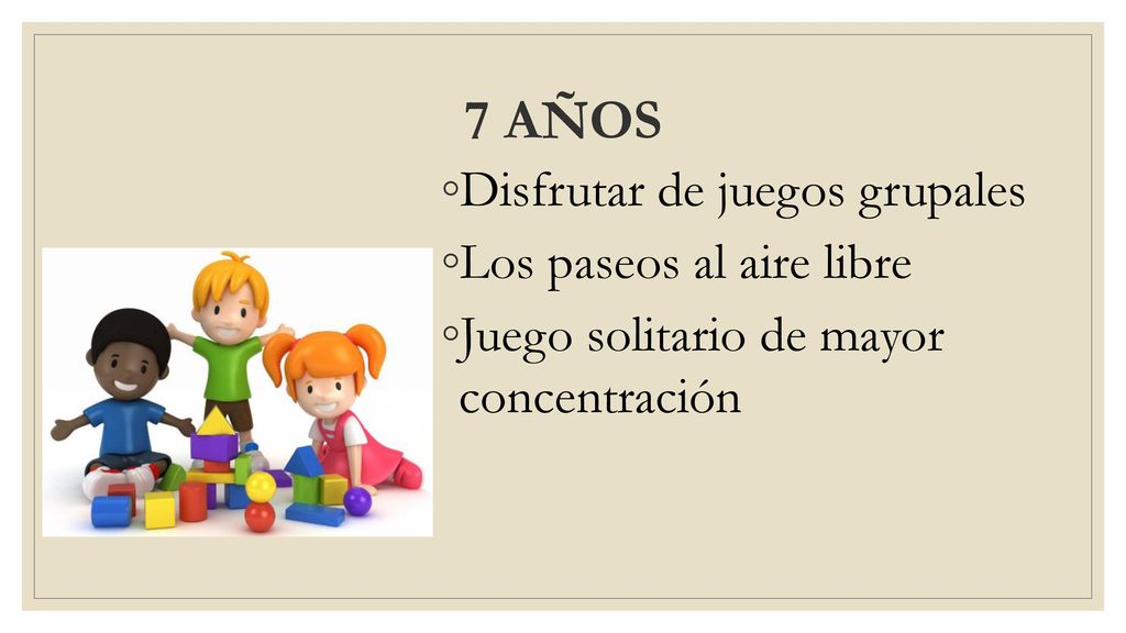 7 AÑOS Disfrutar de juegos grupales Los paseos al aire libre