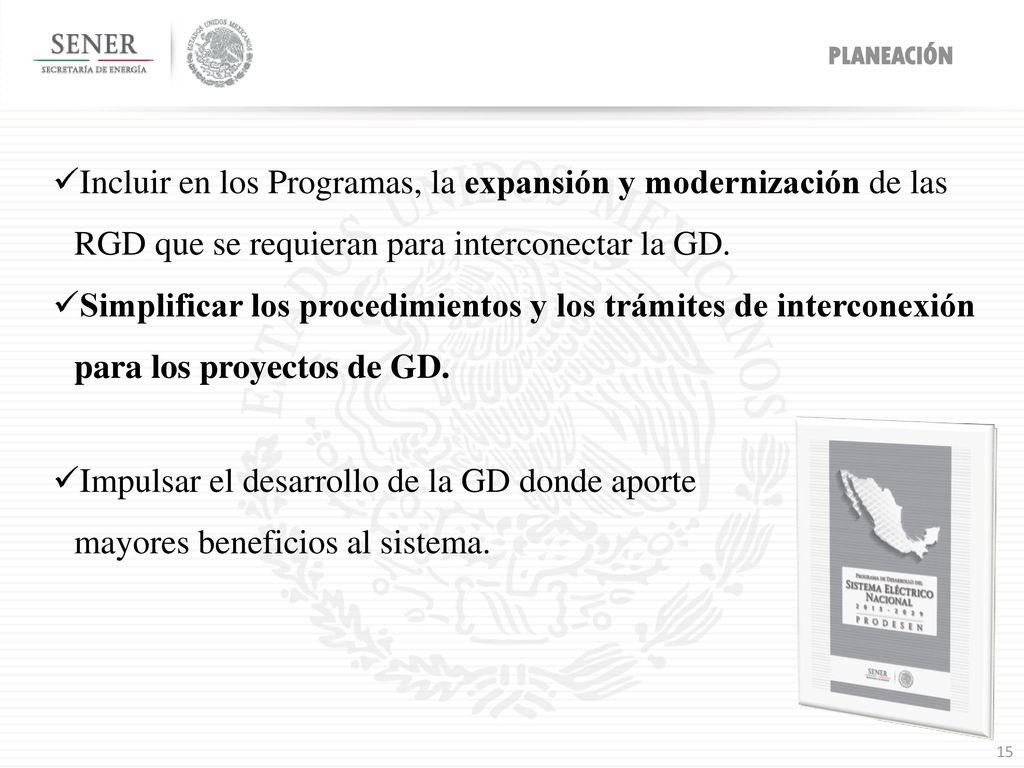 PRODESEN PLANEACIÓN. Incluir en los Programas, la expansión y modernización de las RGD que se requieran para interconectar la GD.