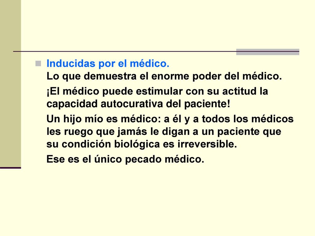 Inducidas por el médico. Lo que demuestra el enorme poder del médico.
