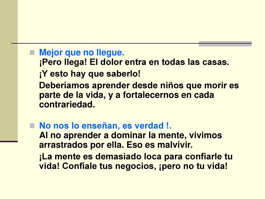 Mejor que no llegue. ¡Pero llega! El dolor entra en todas las casas.