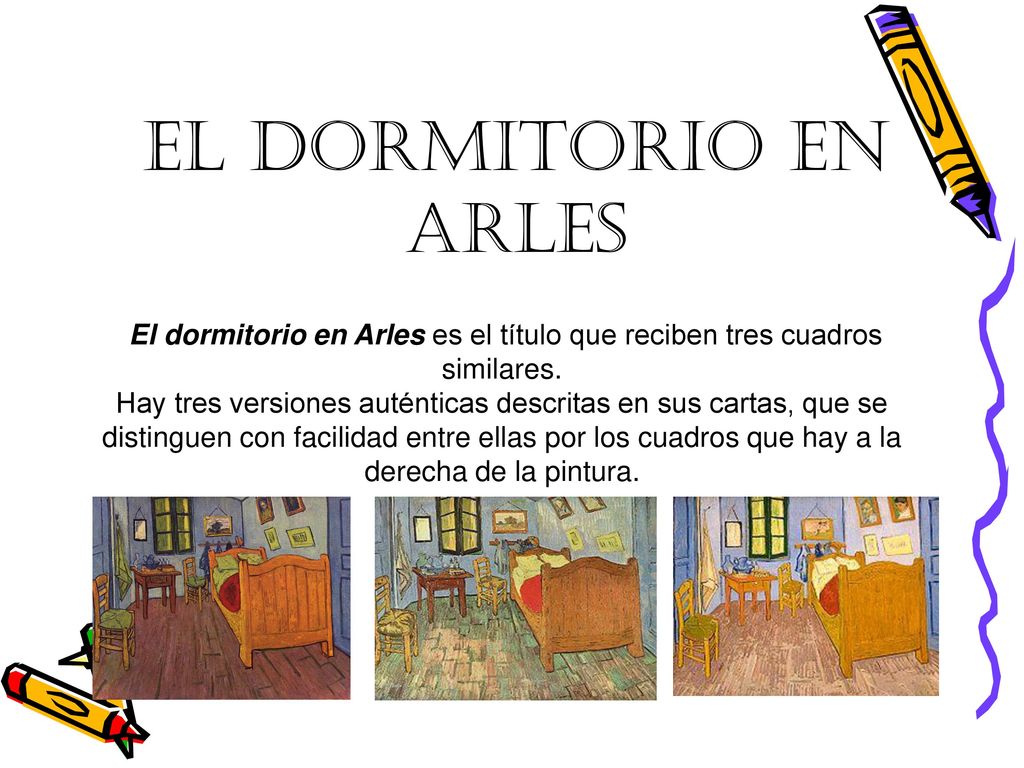 EL DORMITORIO EN ARLES El dormitorio en Arles es el título que reciben tres cuadros similares.