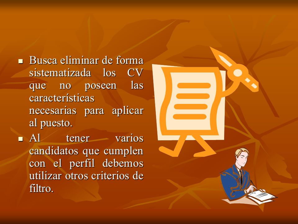 Busca eliminar de forma sistematizada los CV que no poseen las características necesarias para aplicar al puesto.