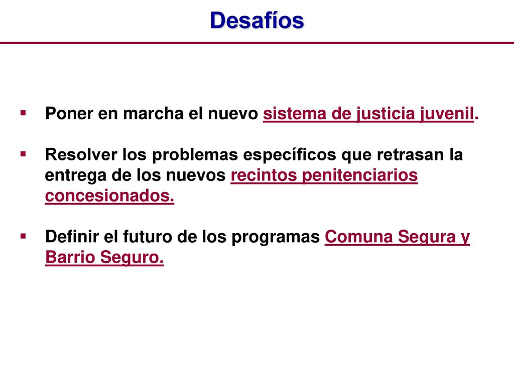 Desafíos Poner en marcha el nuevo sistema de justicia juvenil.