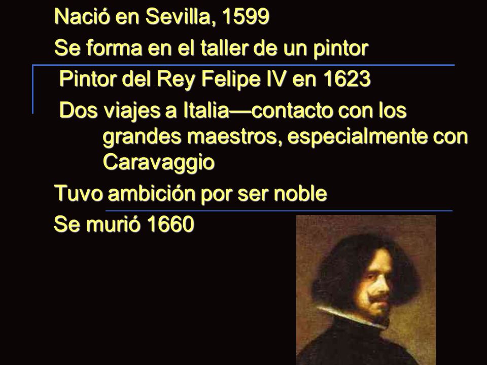 Nació en Sevilla, 1599 Se forma en el taller de un pintor. Pintor del Rey Felipe IV en