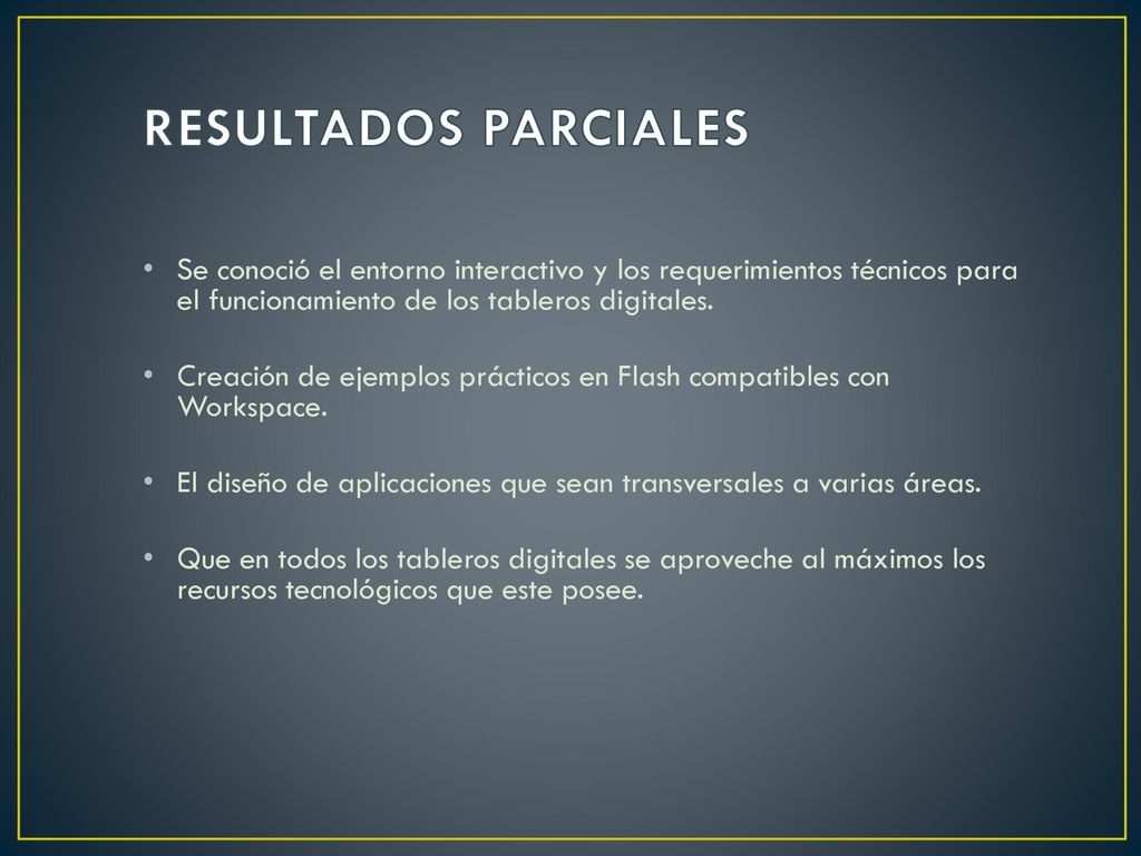 RESULTADOS PARCIALES Se conoció el entorno interactivo y los requerimientos técnicos para el funcionamiento de los tableros digitales.