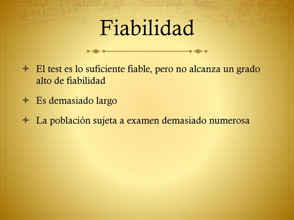 Fiabilidad El test es lo suficiente fiable, pero no alcanza un grado alto de fiabilidad. Es demasiado largo.