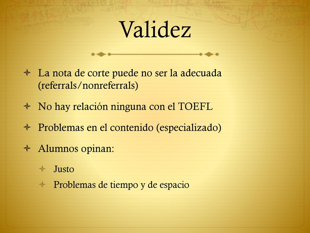 Validez La nota de corte puede no ser la adecuada (referrals/nonreferrals) No hay relación ninguna con el TOEFL.
