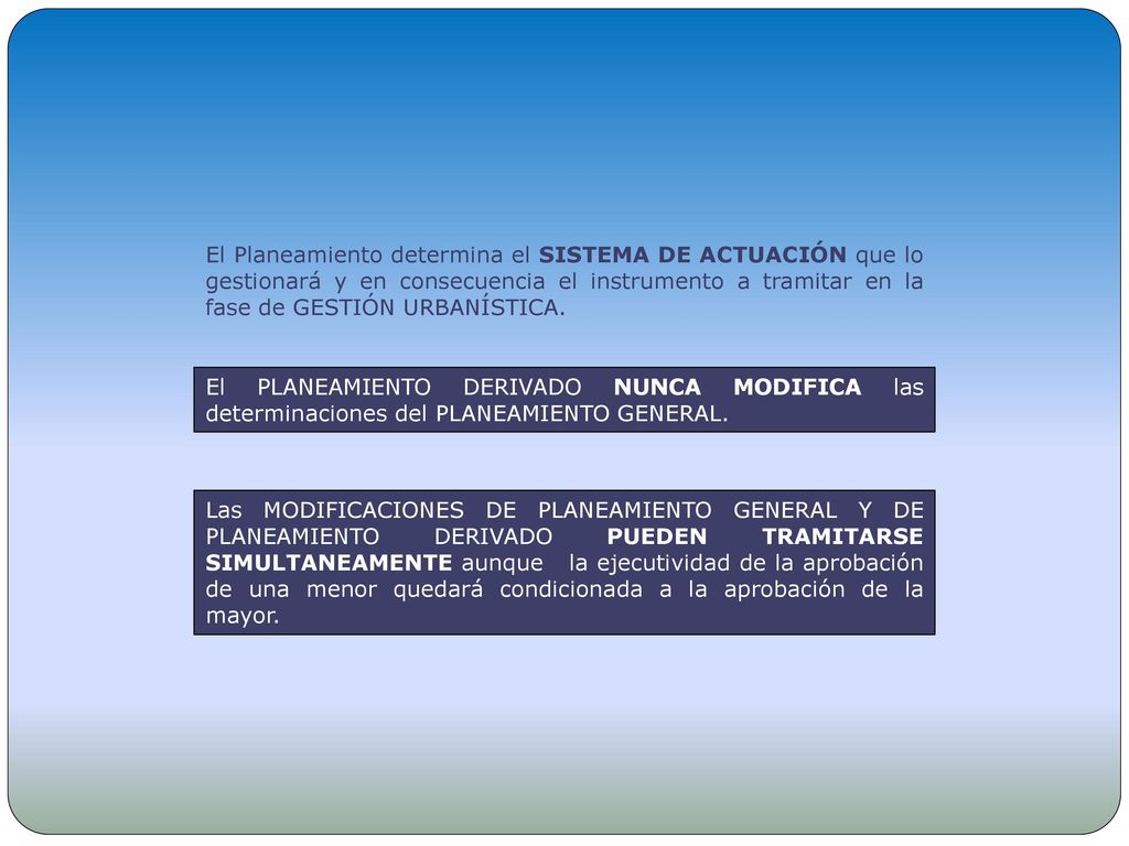 El Planeamiento determina el SISTEMA DE ACTUACIÓN que lo gestionará y en consecuencia el instrumento a tramitar en la fase de GESTIÓN URBANÍSTICA.