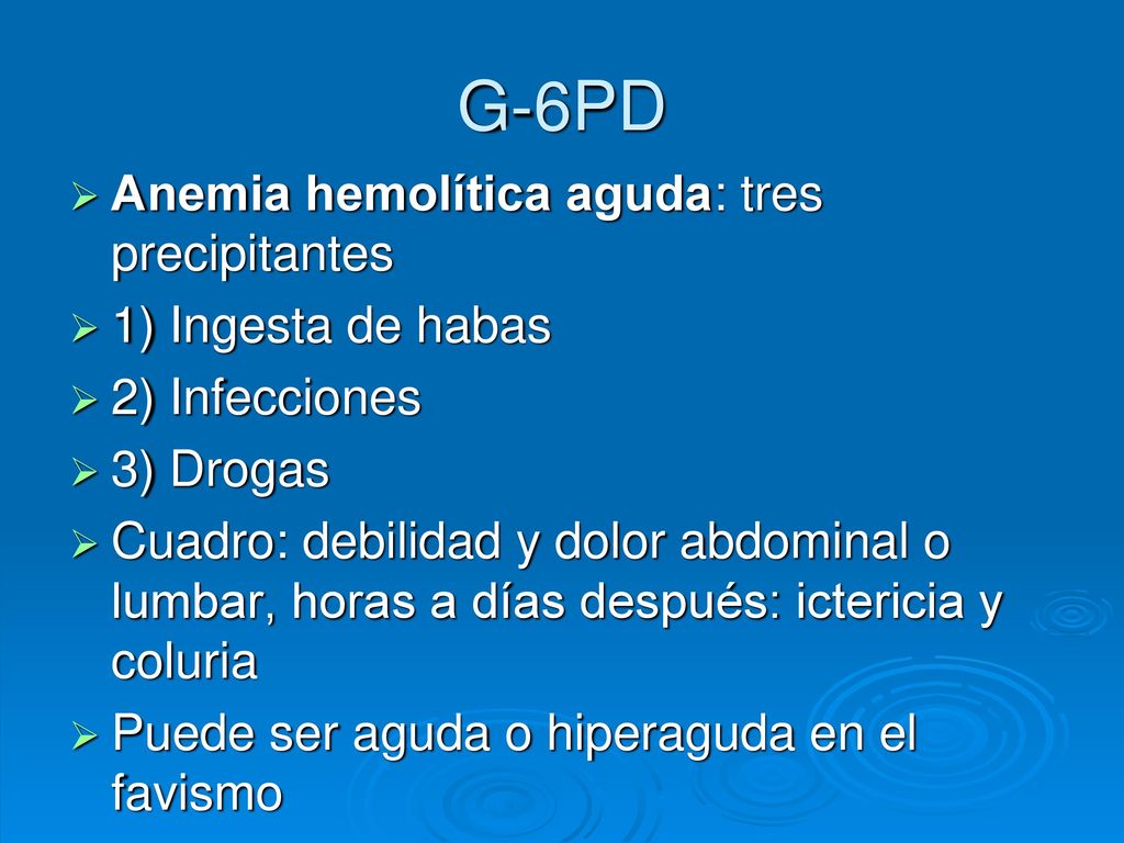 G-6PD Anemia hemolítica aguda: tres precipitantes 1) Ingesta de habas