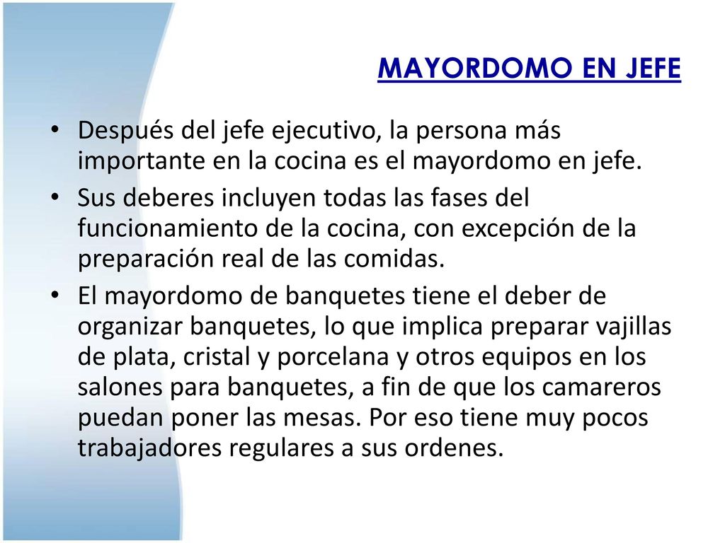 MAYORDOMO EN JEFE Después del jefe ejecutivo, la persona más importante en la cocina es el mayordomo en jefe.