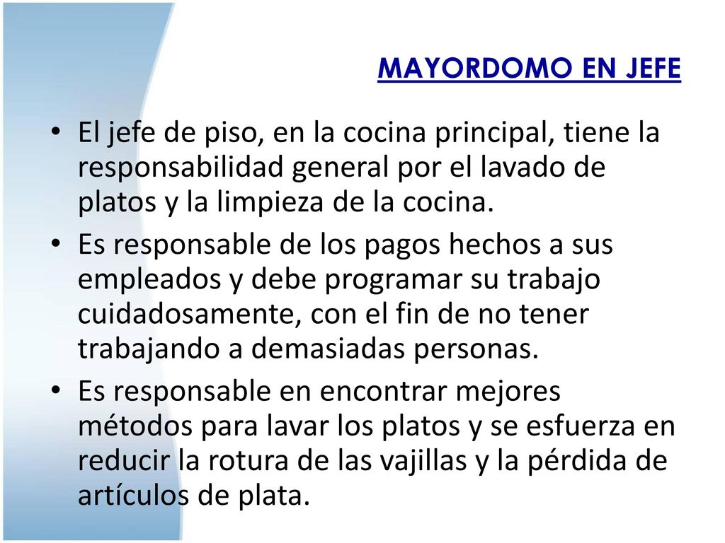MAYORDOMO EN JEFE El jefe de piso, en la cocina principal, tiene la responsabilidad general por el lavado de platos y la limpieza de la cocina.