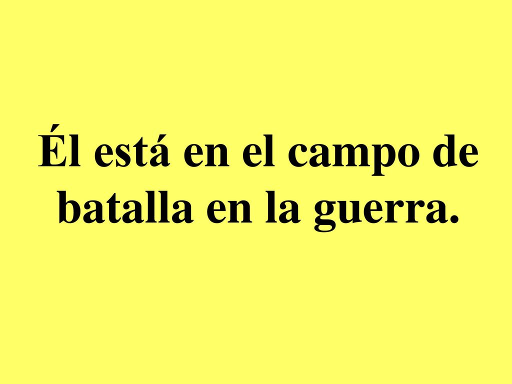 Él está en el campo de batalla en la guerra.