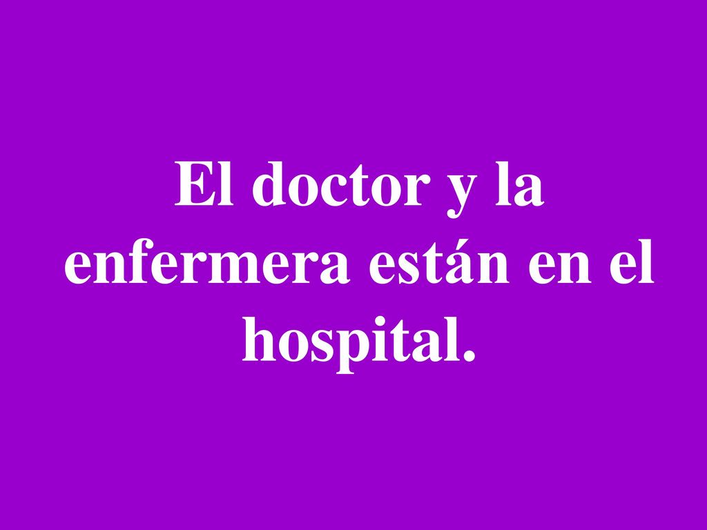 El doctor y la enfermera están en el hospital.