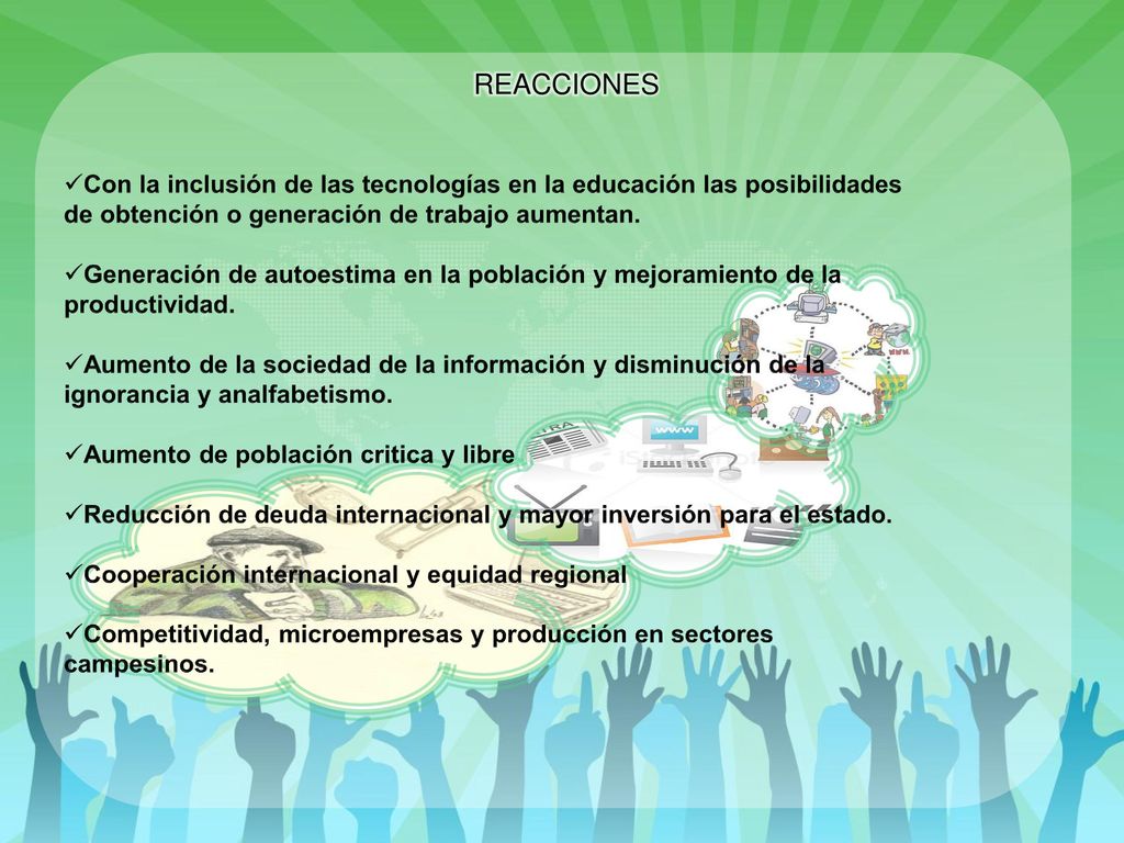 REACCIONES Con la inclusión de las tecnologías en la educación las posibilidades de obtención o generación de trabajo aumentan.