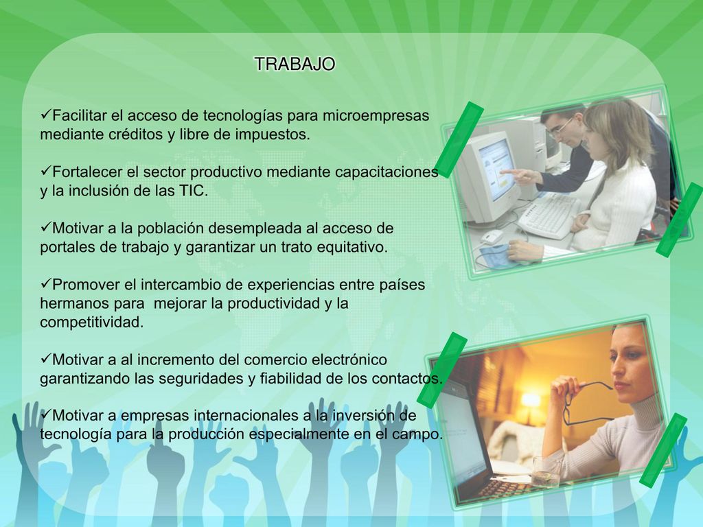 TRABAJO Facilitar el acceso de tecnologías para microempresas mediante créditos y libre de impuestos.