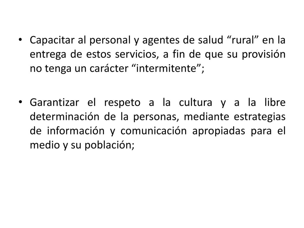 Capacitar al personal y agentes de salud rural en la entrega de estos servicios, a fin de que su provisión no tenga un carácter intermitente ;
