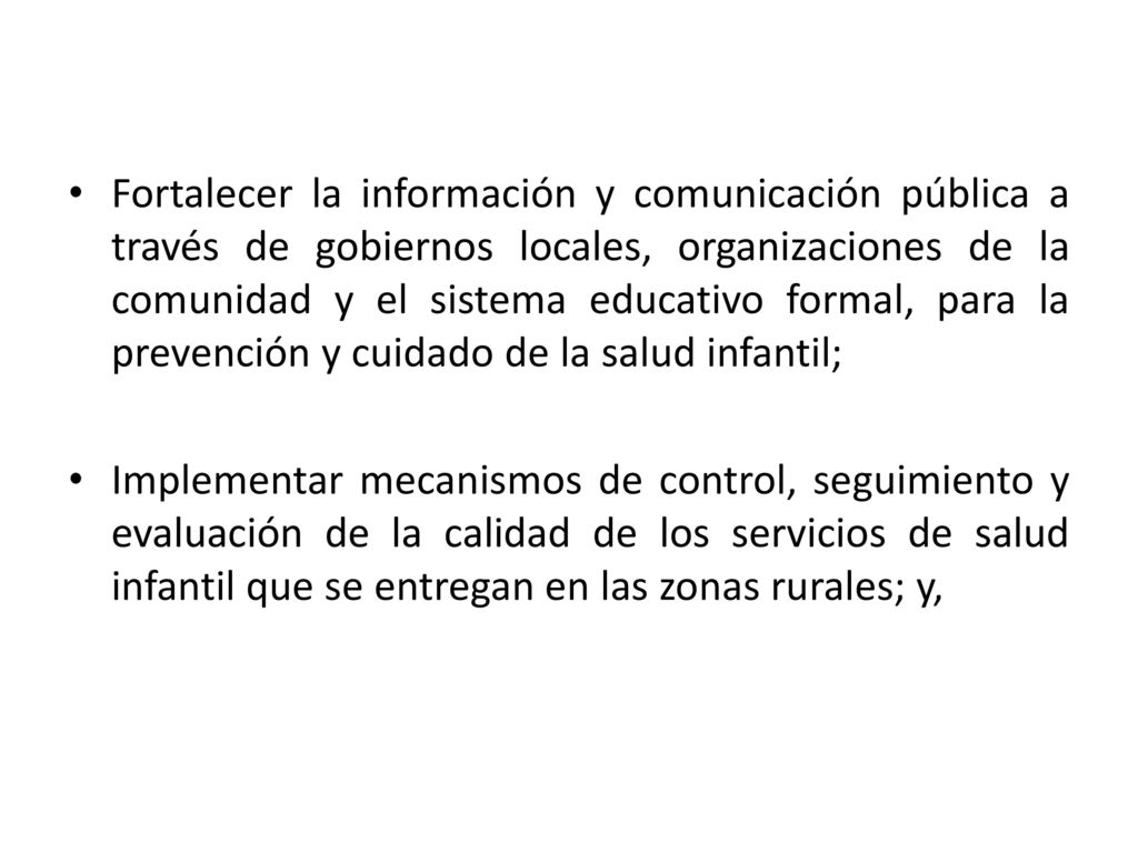 Fortalecer la información y comunicación pública a través de gobiernos locales, organizaciones de la comunidad y el sistema educativo formal, para la prevención y cuidado de la salud infantil;