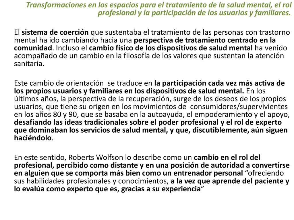Transformaciones en los espacios para el tratamiento de la salud mental, el rol profesional y la participación de los usuarios y familiares.