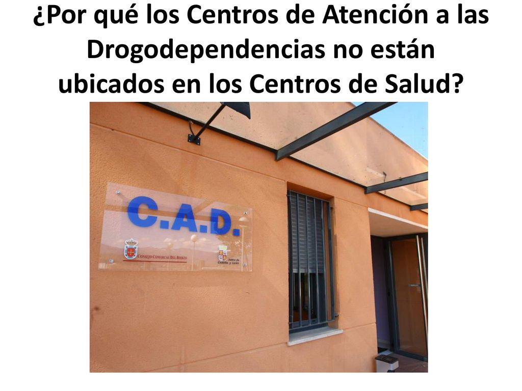 ¿Por qué los Centros de Atención a las Drogodependencias no están ubicados en los Centros de Salud
