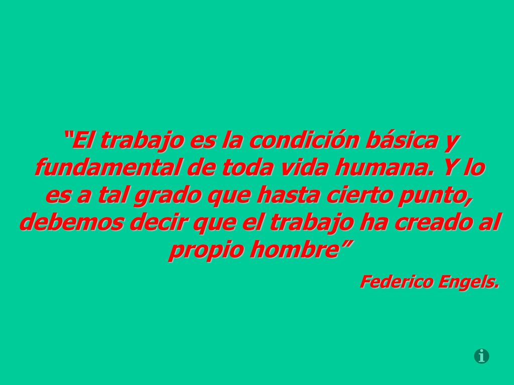 El trabajo es la condición básica y fundamental de toda vida humana